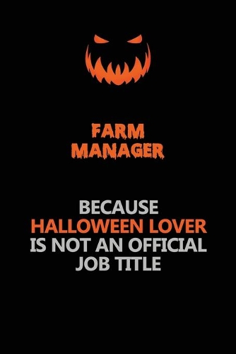 Farm Manager Because Halloween Lover Is Not An Official Job Title