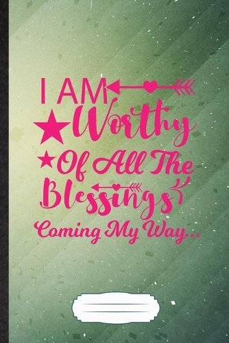 I Am Worthy of All the Blessings Coming My Way