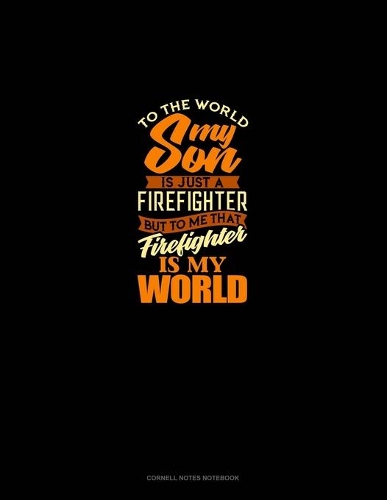 To The World My Son Is Just A Firefighter But To Me That Firefighter Is My World: Cornell Notes Notebook(1993 Cornell Notes Notebook)