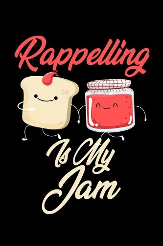 Rappelling is My Jam: Funny Rappelling Journal (Diary, Notebook) Christmas & Birthday Gift for Rappelling Enthusiasts