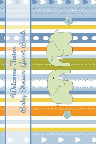 Welcome Twins Baby Shower Guest Book: Comments and Best Wishes from Family, Friends, Relatives and More for Baby Shower Party Mom and Dad