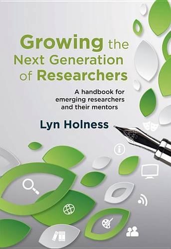Growing the Next Generation of Researchers: A Handbook for Emerging Researchers and Their Mentors