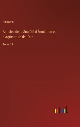 Annales de la Société d'Émulation et d'Agriculture de L'ain: Tome 39