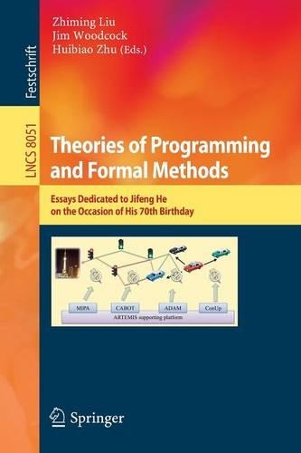 Theories of Programming and Formal Methods: Essays Dedicated to Jifeng He on the Occasion of His 70th Birthday(Theoretical Computer Science and General Issues)