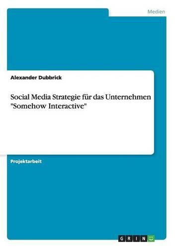 Social Media Strategie für das Unternehmen "Somehow Interactive": (German)