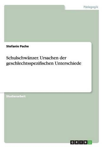 Schulschwänzer. Ursachen der geschlechtsspezifischen Unterschiede: (German)