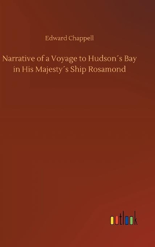 Narrative of a Voyage to Hudson´s Bay in His Majesty´s Ship Rosamond