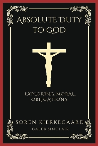 Absolute Duty to God: Exploring Moral Obligations: Exploring Moral Obligations (Grapevine Press)