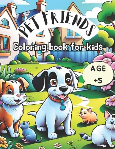 Pet Friends Coloring Book for Kids: ¡Fun and learning with Cute Pets to Color! Ages +5