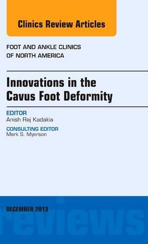 Innovations in the Cavus Foot Deformity, an Issue of Foot and Ankle Clinics