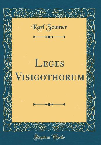Leges Visigothorum (Classic Reprint)