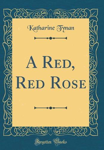 A Red, Red Rose (Classic Reprint)