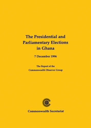 The Presidential and Parliamentary Elections in Ghana: Report of the Commonwealth Observer Group(Election Observer Group Reports)