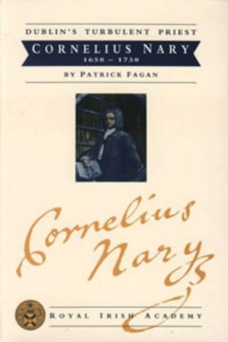 Dublin's Turbulent Priest: Cornelius Nary, 1658-1738