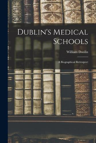 Dublin's Medical Schools [electronic Resource]