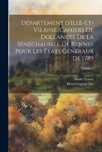Département d'Ille-et-Vilaine. Cahiers de doléances de la sénéchaussée de Rennes pour les États généraux de 1789; Volume 3