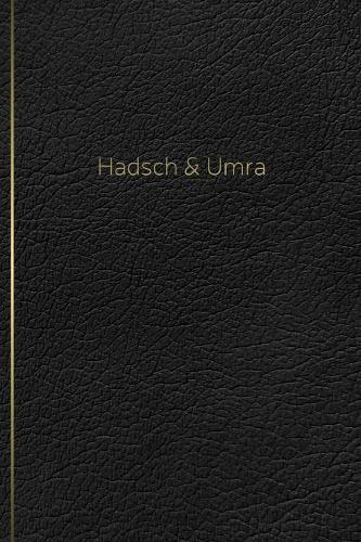Hadsch & Umra: Tagebuch, Notizheft, Planer, Journal und Geschenk für Muslime 120 linierte Seiten zum Selberschreiben für Ihre Hadsch- oder Umrah-Pilgerreise nach M
