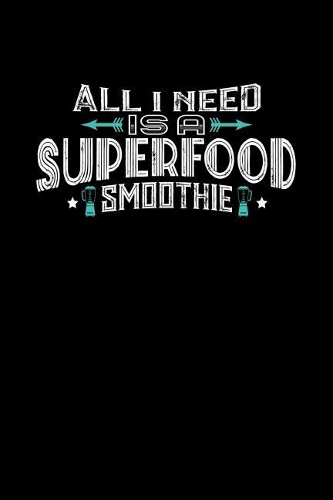 All I Need Is A Superfood Smoothie: 100 page 6 x 9 Male Keto Journal For His Daily Food, Exercise, Meal Tracking Log Ketogenic Diet Food Journal (Weight Loss & Fitness Planners)