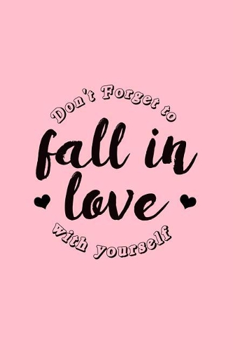 Dont Forget To Fall in Love with Yourself: Dot Grid Journal - Dont Forget To Fall In Love Funny Sayings Positivity Gift - Pink Dotted Diary, Planner, Gratitude, Writing, Travel, Goal, Bullet 