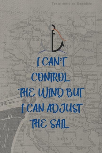 I Can't Control The Wind But I Can Adjust The Sail: Blank Lined Notebook ( Sailor ) Map