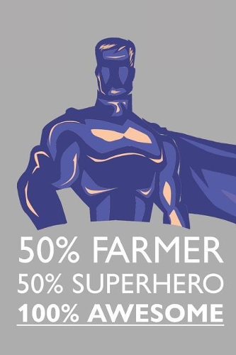 50% Farmer 50% Superhero 100% Awesome