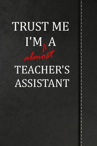 Trust Me I'm Almost a Teacher's Assistant: Jiu-Jitsu Training Training Journal Log Book Notebook 120 Pages 6x9