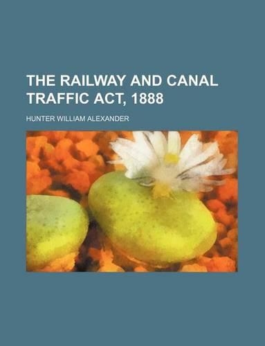 The Railway and Canal Traffic ACT, 1888