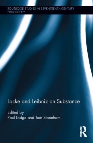 Locke and Leibniz on Substance: (Routledge Studies in Seventeenth-Century Philosophy)