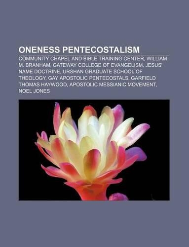 Oneness Pentecostalism: Community Chapel and Bible Training Center, William M. Branham, Gateway College of Evangelism, Jesus' Name Doctrine(English)