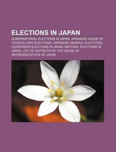 Elections in Japan: Gubernatorial Elections in Japan, Japanese House of Councillors Elections, Japanese General Elections(English)