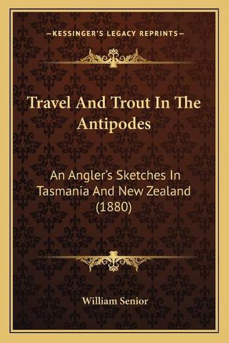 Travel And Trout In The Antipodes: An Angler's Sketches In Tasmania And New Zealand (1880)(English)