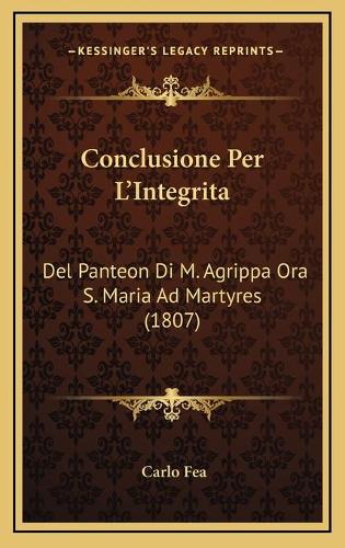 Conclusione Per L'Integrita: Del Panteon Di M. Agrippa Ora S. Maria Ad Martyres (1807)(Italian)