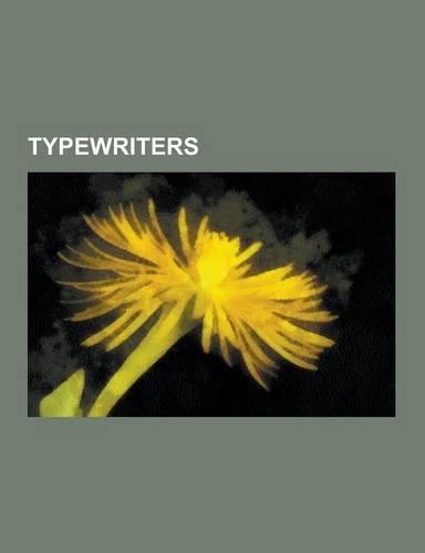 Typewriters: Typewriter, Teleprinter, Qwerty, Henry Mill, Sholes and Glidden Typewriter, Oliver Typewriter Company, Stenotype, Chri(English)