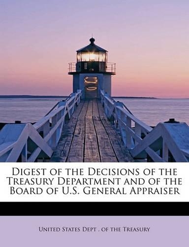 Digest of the Decisions of the Treasury Department and of the Board of U.S. General Appraiser