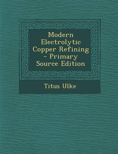 Modern Electrolytic Copper Refining