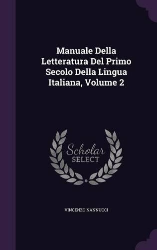 Manuale Della Letteratura del Primo Secolo Della Lingua Italiana, Volume 2: (English)