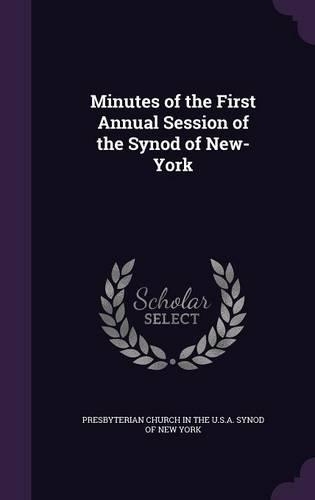 Minutes of the First Annual Session of the Synod of New-York