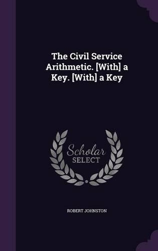 The Civil Service Arithmetic. [With] a Key. [With] a Key