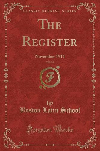 The Register, Vol. 31: November 1911 (Classic Reprint)