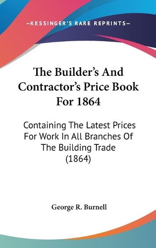 The Builder's And Contractor's Price Book For 1864