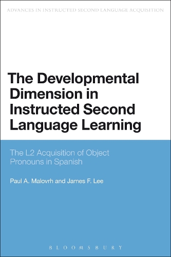 The Developmental Dimension in Instructed Second Language Learning: The L2 Acquisition of Object Pronouns in Spanish(Advances in Instructed Second Language Acquisition Research)