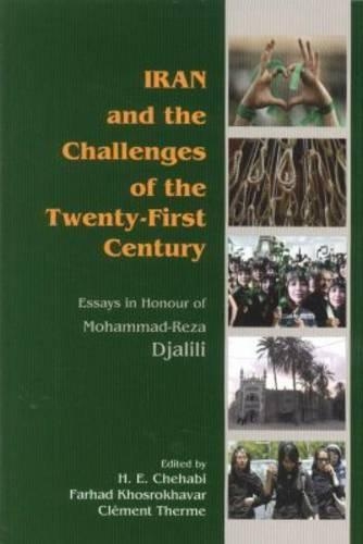 Iran and the Challenges of the Twenty-First Century: Essays in Honour of Mohammad-Reza Djalili