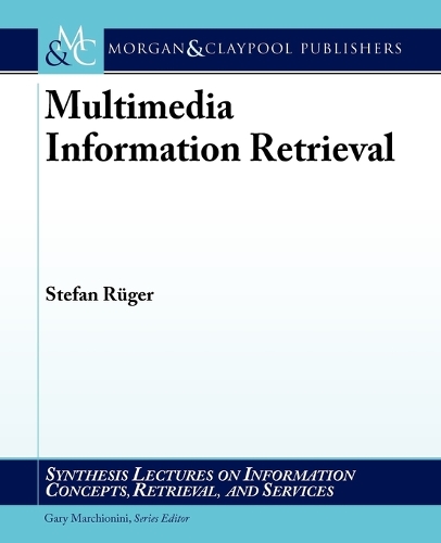 Multimedia Information Retrieval: (Synthesis Lectures on Information Concepts, Retrieval, and Services)