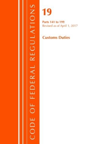 Code of Federal Regulations, Title 19 Customs Duties 141-199, Revised as of April 1, 2017