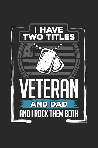 I have two titles veteran and dad and i rock them both: veteran and dad - 120 pages - journal