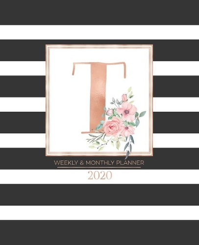 Weekly & Monthly Planner 2020 T: Black and White Stripes Rose Gold Monogram Letter T with Pink Flowers (7.5 x 9.25 in) Vertical at a glance Personalized Planner for Women Moms Girls