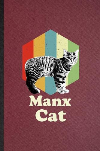 Manx Cat: Lined Notebook For Pet Kitten Cat. Funny Ruled Journal For Manx Cat Owner. Unique Student Teacher Blank Composition/ Planner Great For Home School O