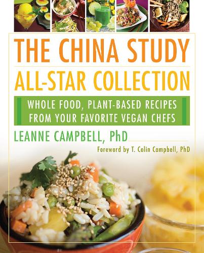 China Study All-Star Collection: Whole Food, Plant-Based Recipes from Your Favorite Vegan Chefs