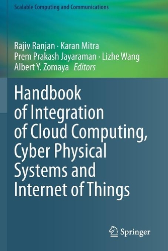 Handbook of Integration of Cloud Computing, Cyber Physical Systems and Internet of Things: (Scalable Computing and Communications)
