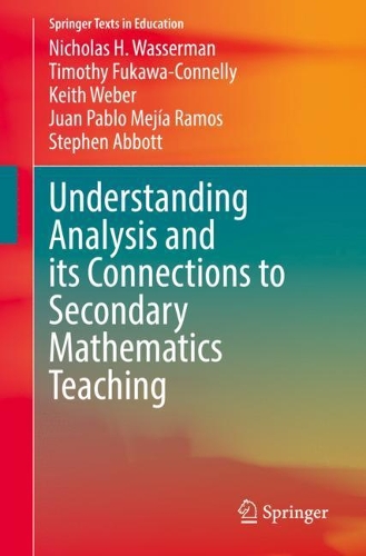 Understanding Analysis and its Connections to Secondary Mathematics Teaching: (Springer Texts in Education)